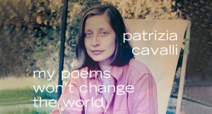 My Poems Won't Change the World by Patrizia Cavalli