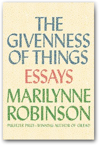 The Givenness of Things by Marilynne Robinson