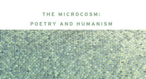 The Microcosm: Poetry and Humanism