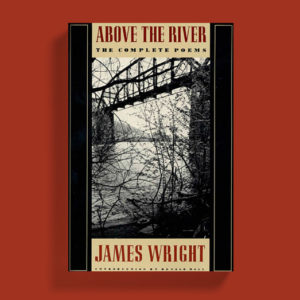 Above The River by James Wright