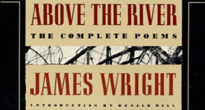 Above The River by James Wright