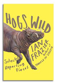 Hogs Wild by Ian Frazier