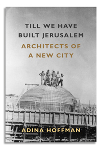 Till We Have Built Jerusalem by Adina Hoffman
