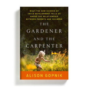 The Gardner and the Carpenter by Alison Gopnik