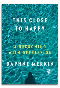 This Close to Happy by Daphne Merkin