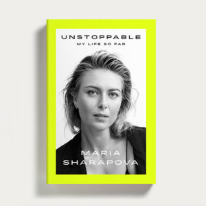 Unstoppable by Maria Sharapova