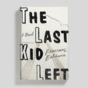 The Last Kid Left by Rosecrans Baldwin